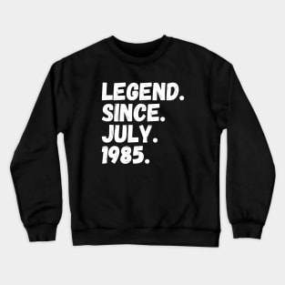 Legend Since July 1985 - Birthday Crewneck Sweatshirt